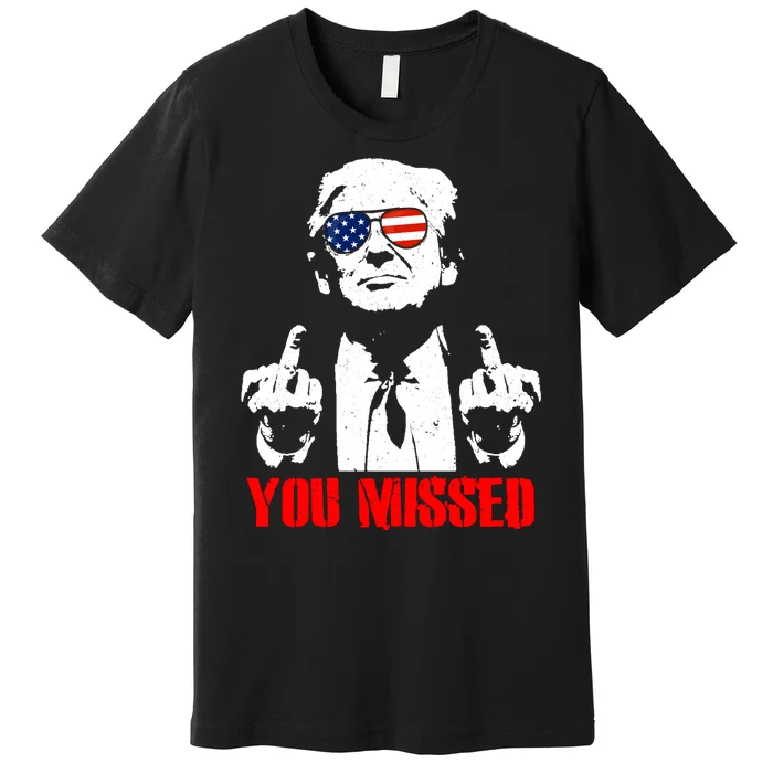 You Missed Middle Finger Trump 2024 Take America Back Pennsylvania Rally Premium T-Shirt