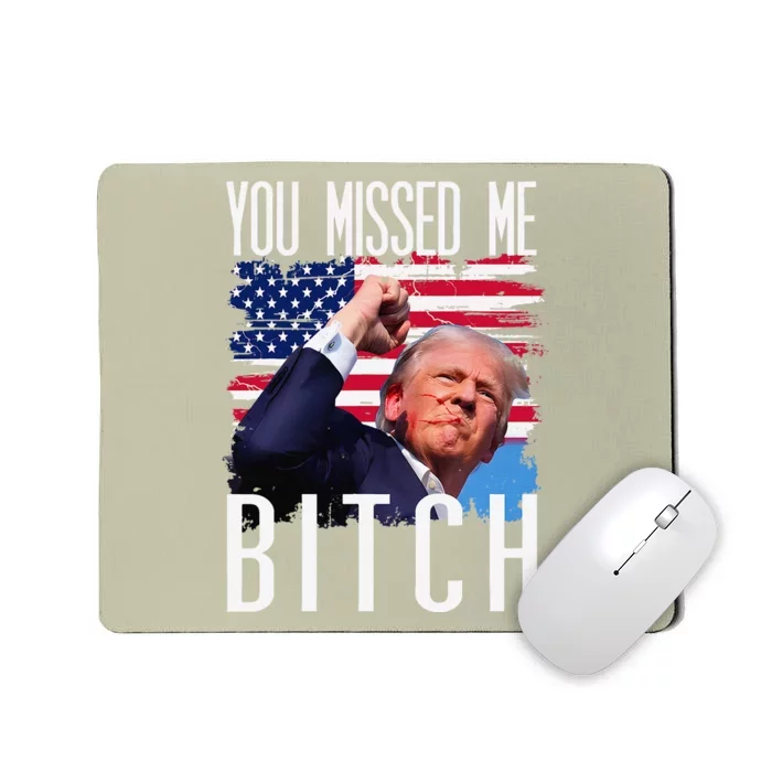 You Missed Me Bitch Trump 2024 Survived Election Rally Mousepad