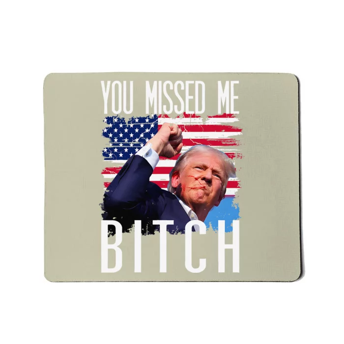 You Missed Me Bitch Trump 2024 Survived Election Rally Mousepad