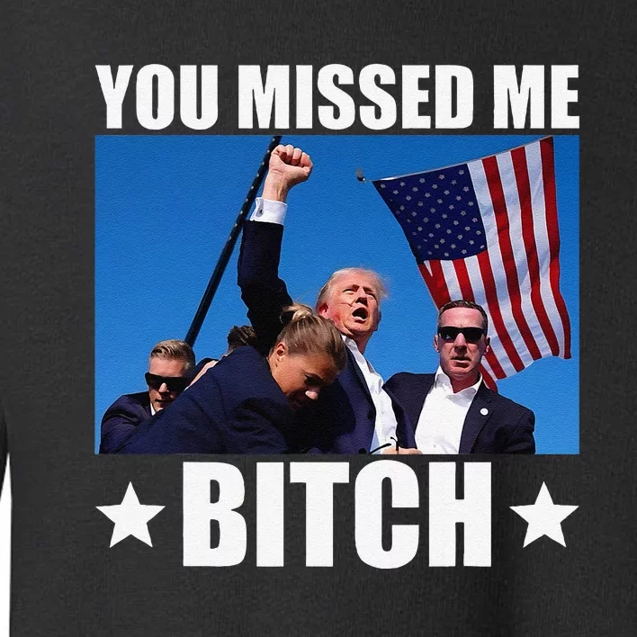 You Missed Me Bitch Trump 2024 Survived Election Rally Toddler Sweatshirt