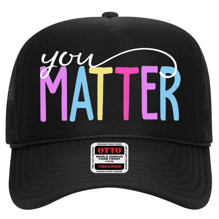 You Matter Mental Health Awareness Colorful High Crown Mesh Trucker Hat