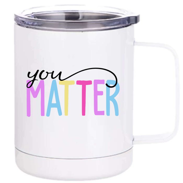 You Matter Mental Health Awareness Colorful Front & Back 12oz Stainless Steel Tumbler Cup