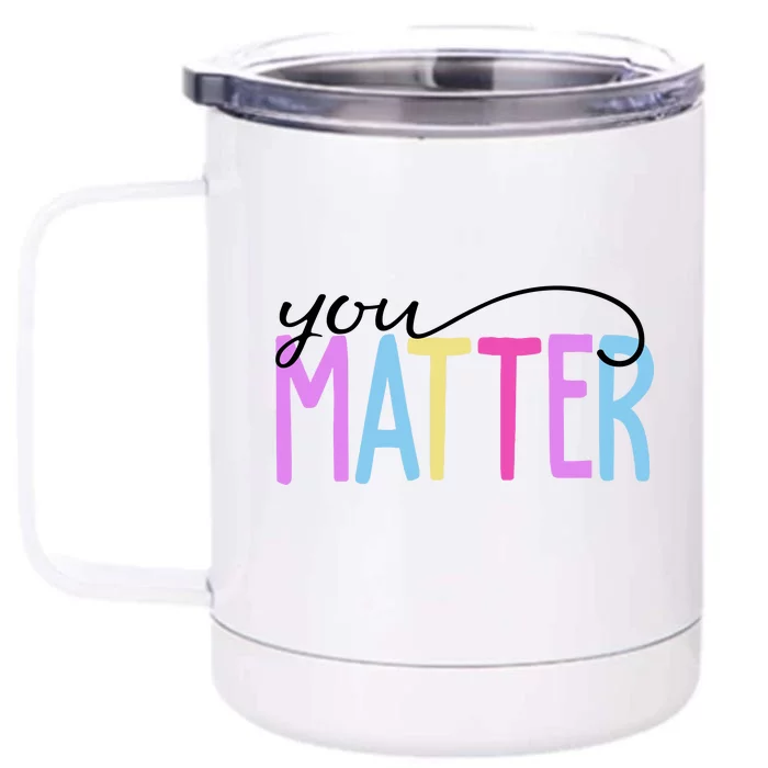 You Matter Mental Health Awareness Colorful Front & Back 12oz Stainless Steel Tumbler Cup