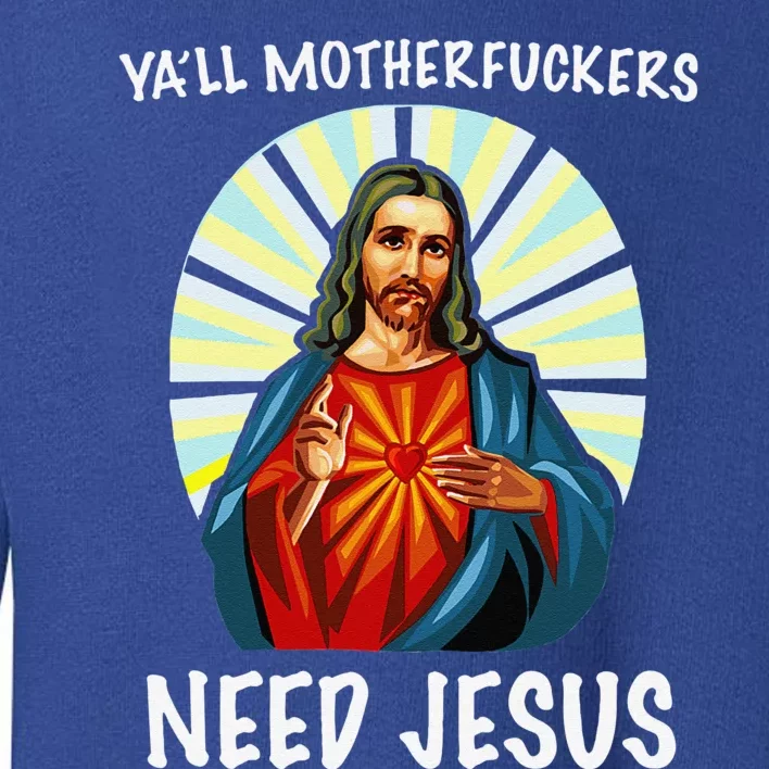 Yall Motherfuckers Need Jesus Christian Easter Toddler Sweatshirt