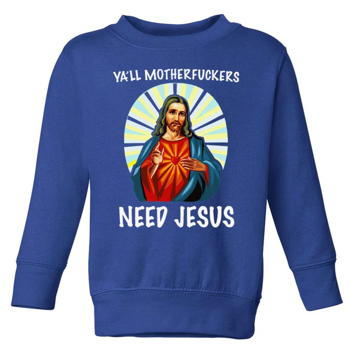 Yall Motherfuckers Need Jesus Christian Easter Toddler Sweatshirt