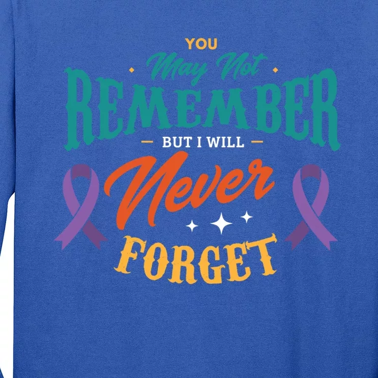 You May Not Remember But I Will Never Forget Alzheimer Gift Long Sleeve Shirt