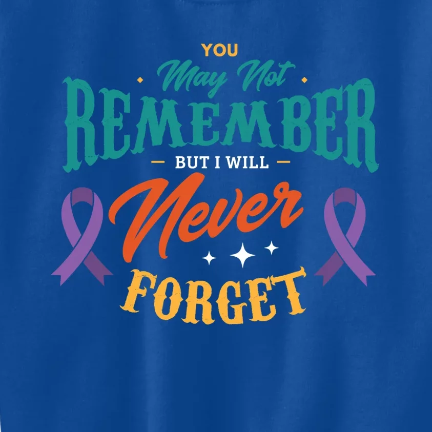 You May Not Remember But I Will Never Forget Alzheimer Gift Kids Sweatshirt