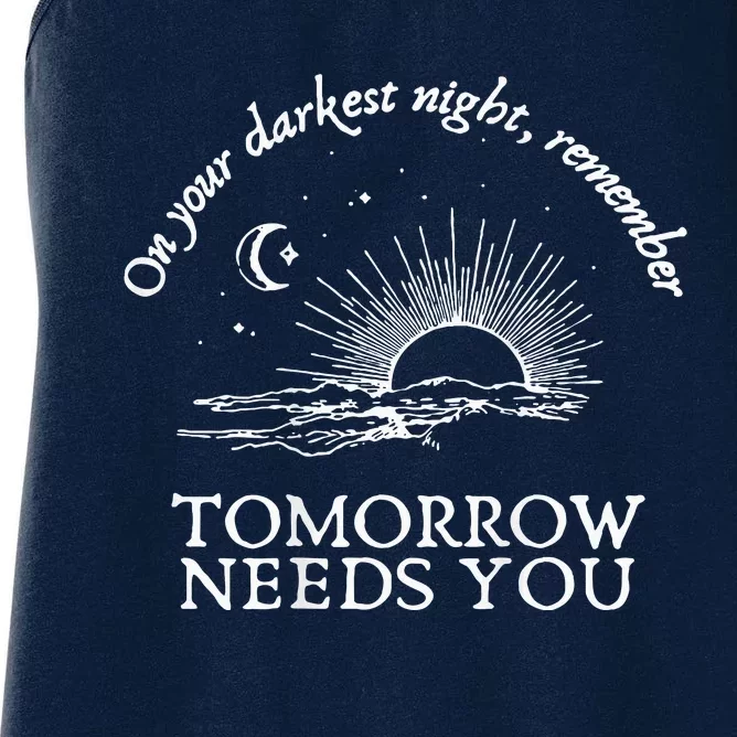 You Matter On Your Darkest Night Remember Tomorrow Needs You Women's Racerback Tank