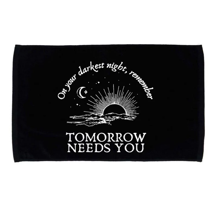 You Matter On Your Darkest Night Remember Tomorrow Needs You Microfiber Hand Towel