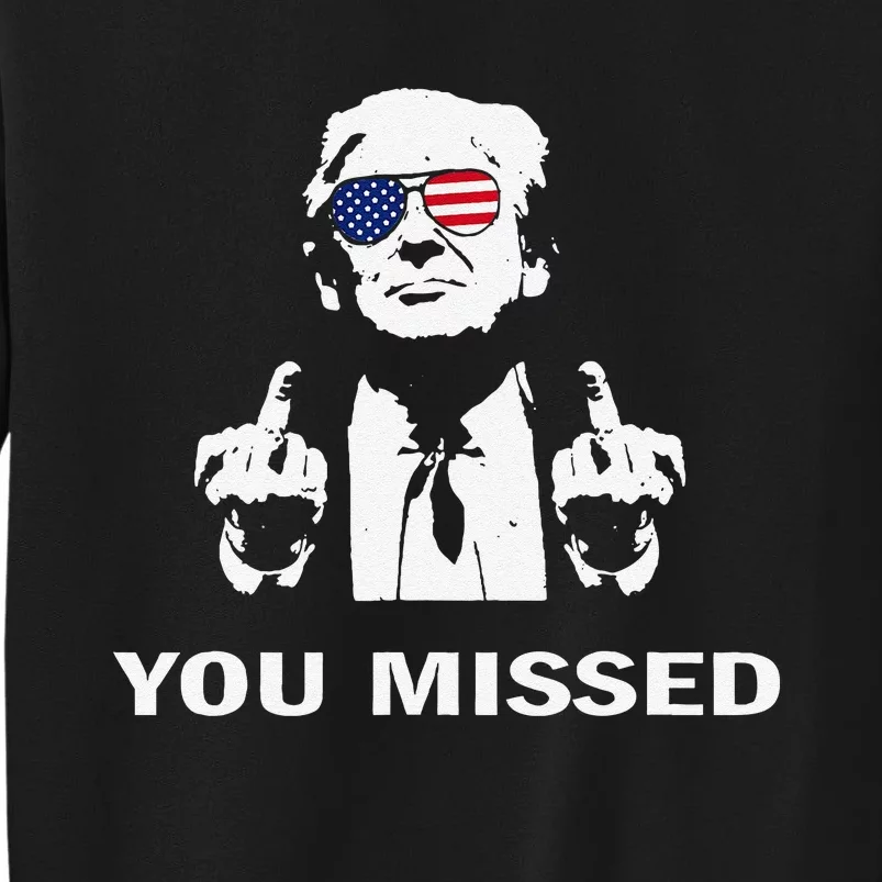 You Missed Shot Republican Pro Trump President 2024 Gift Tall Sweatshirt