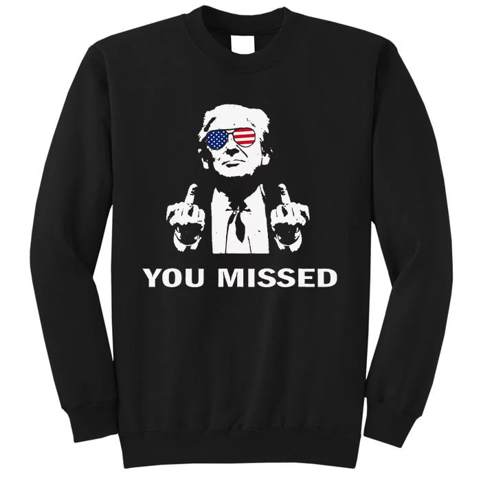 You Missed Shot Republican Pro Trump President 2024 Gift Tall Sweatshirt