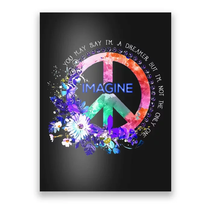 You May Say Im A Dreamer But Im Not The Only One Peace Poster