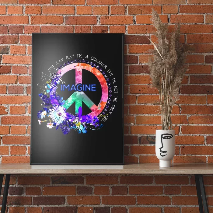 You May Say Im A Dreamer But Im Not The Only One Peace Poster