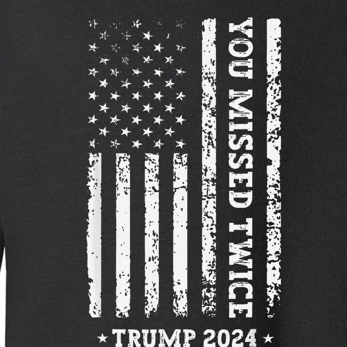 You Missed Twice You Missed Again Trump 2024 Us Flag Toddler Sweatshirt