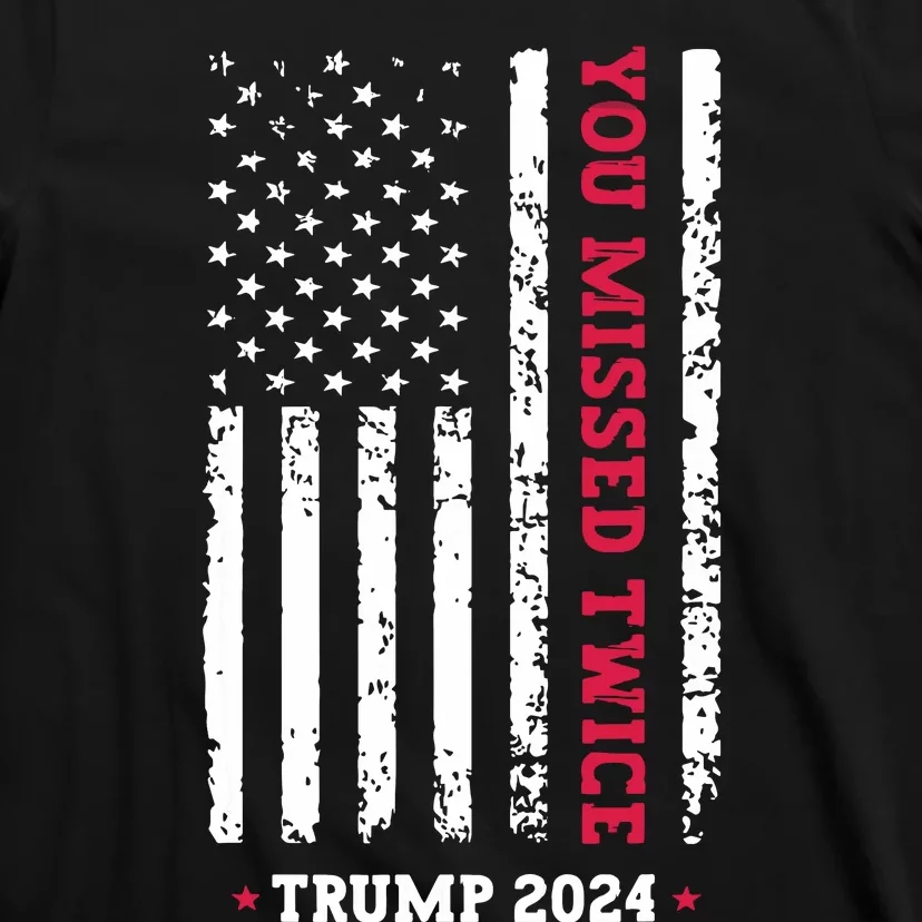 You Missed Twice You Missed Again Trump 2024 T-Shirt