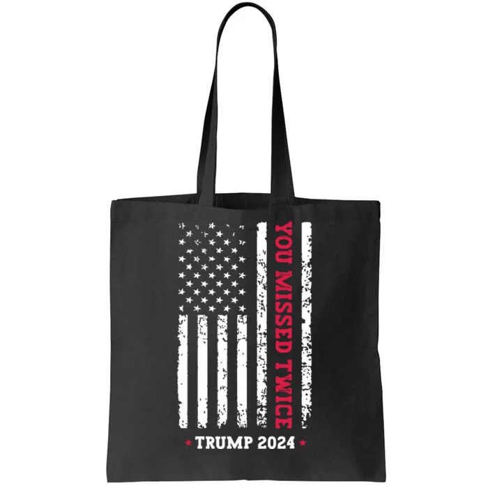 You Missed Twice You Missed Again Trump 2024 Tote Bag