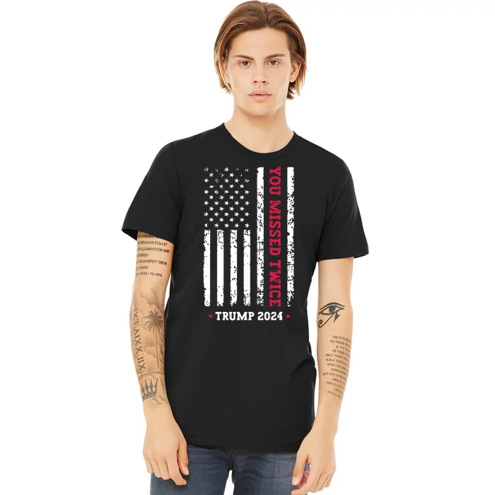 You Missed Twice You Missed Again Trump 2024 Premium T-Shirt