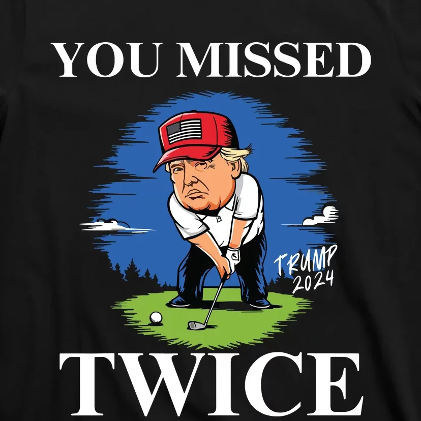 You Missed Twice Golf 2024 Vote Trump Missed Me Again Trump T-Shirt