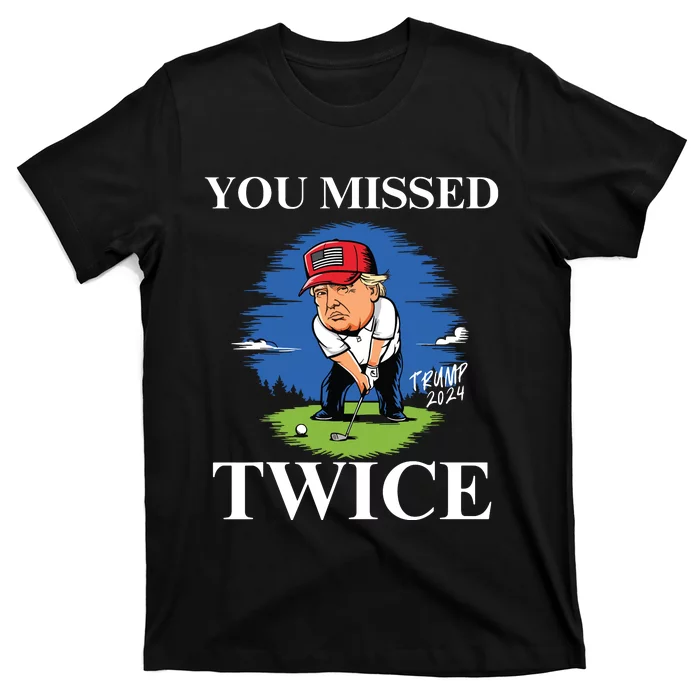 You Missed Twice Golf 2024 Vote Trump Missed Me Again Trump T-Shirt