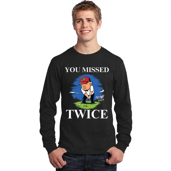 You Missed Twice Golf 2024 Vote Trump Missed Me Again Trump Tall Long Sleeve T-Shirt