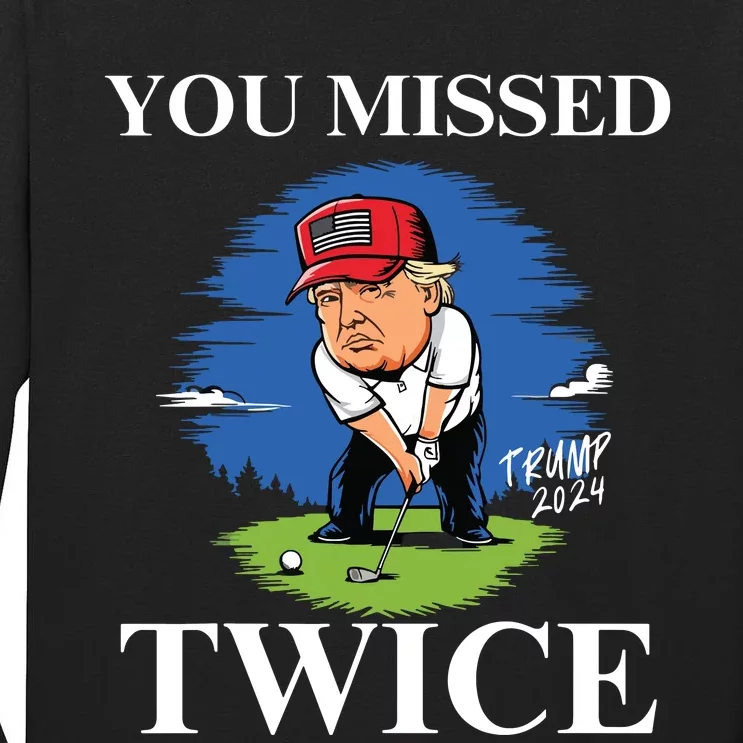 You Missed Twice Golf 2024 Vote Trump Missed Me Again Trump Tall Long Sleeve T-Shirt