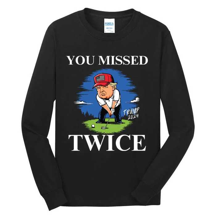 You Missed Twice Golf 2024 Vote Trump Missed Me Again Trump Tall Long Sleeve T-Shirt