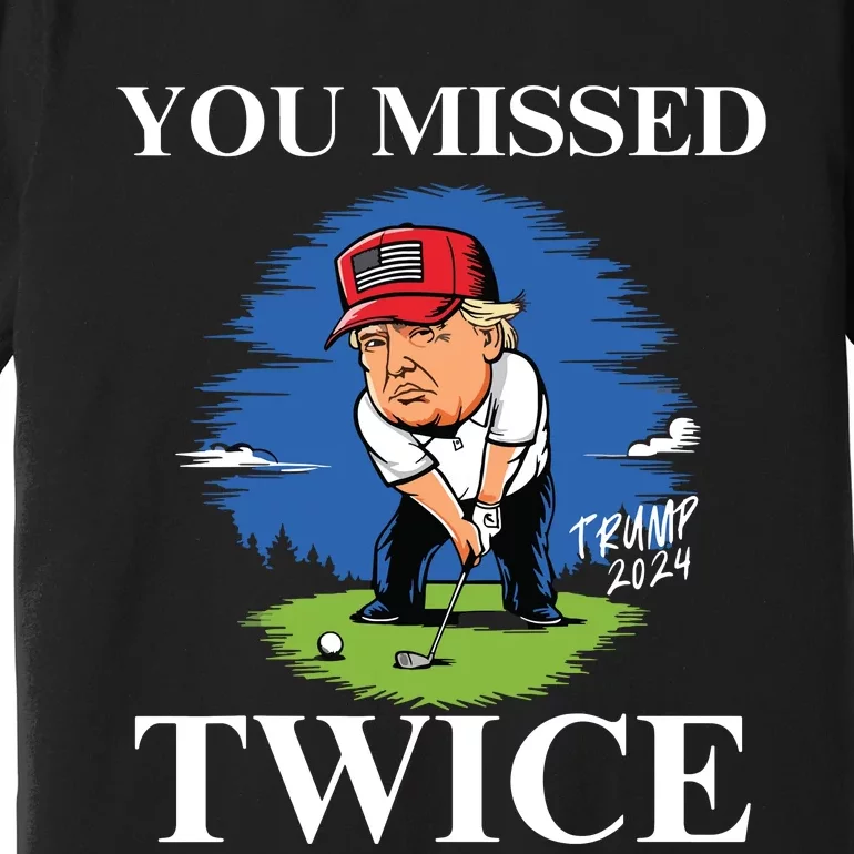 You Missed Twice Golf 2024 Vote Trump Missed Me Again Trump Premium T-Shirt