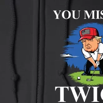 You Missed Twice Golf 2024 Vote Trump Missed Me Again Trump Full Zip Hoodie