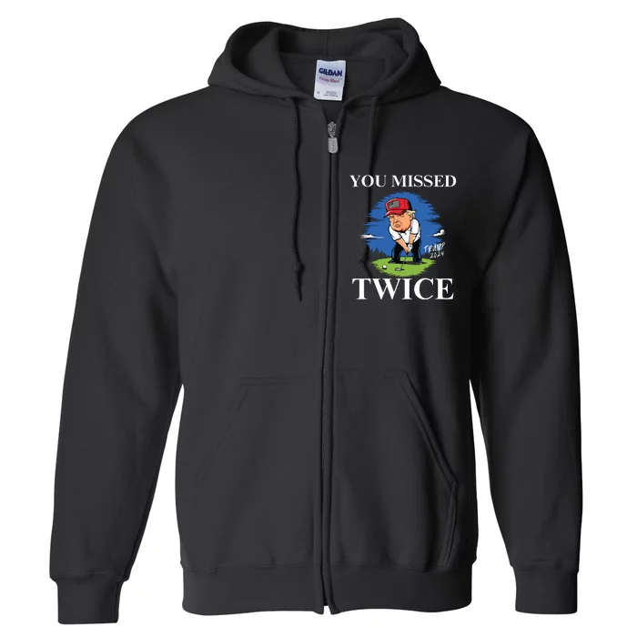 You Missed Twice Golf 2024 Vote Trump Missed Me Again Trump Full Zip Hoodie