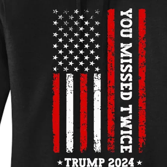 You Missed Twice You Missed Again Trump 2024 Us Flag Women's Pullover Hoodie