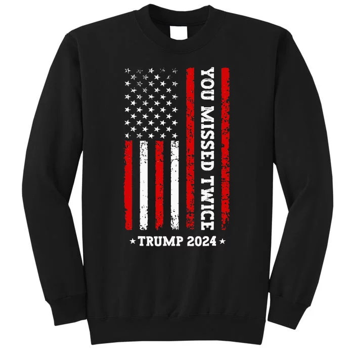 You Missed Twice You Missed Again Trump 2024 Us Flag Tall Sweatshirt