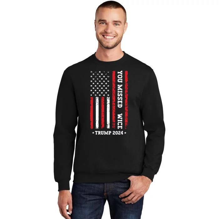 You Missed Twice You Missed Again Trump 2024 Us Flag Tall Sweatshirt