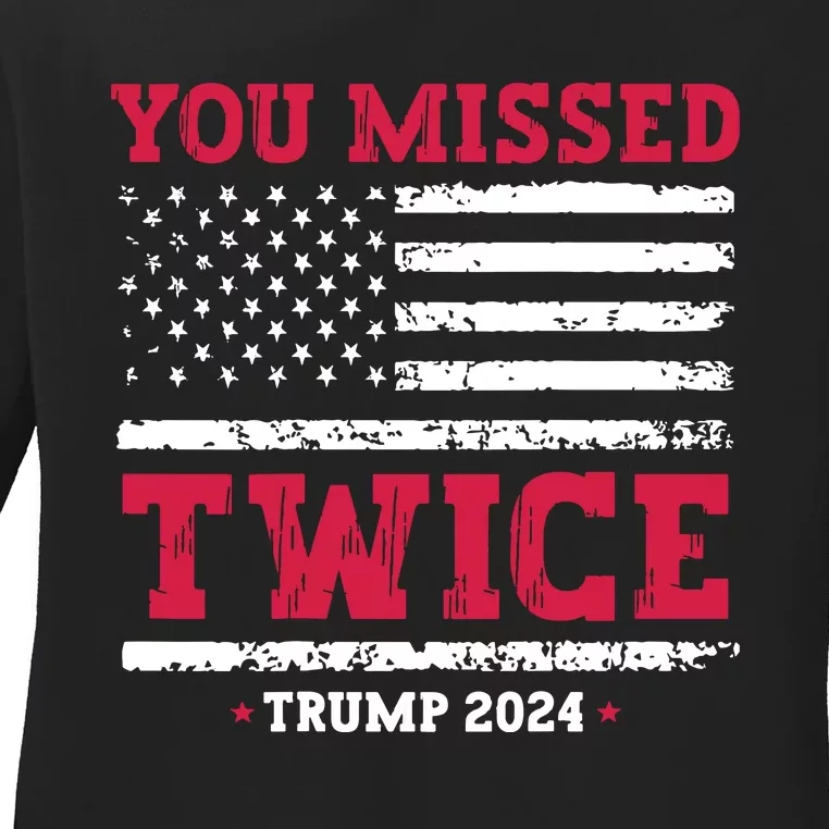 You Missed Twice Trump Assassination Attempt Ladies Long Sleeve Shirt