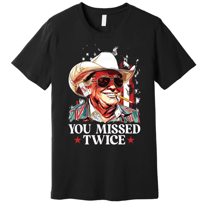 You Missed Twice Western Trump Cowboy Trump 2024 Us Flag Premium T-Shirt