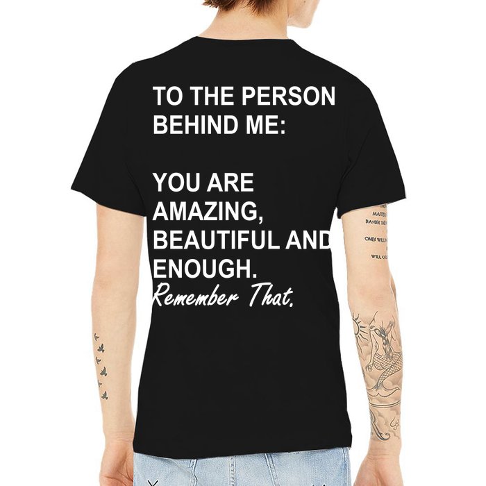 To The Person Behind Me You Are Amazing Beautiful Front & Back Front & Back V-Neck T-Shirt