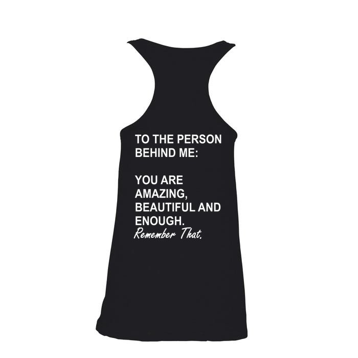 To The Person Behind Me You Are Amazing Beautiful Front & Back Front & Back Ladies Essential Flowy Tank