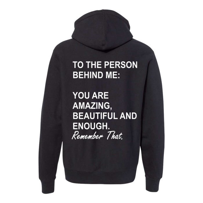 To The Person Behind Me You Are Amazing Beautiful Front & Back Front & Back Premium Hoodie