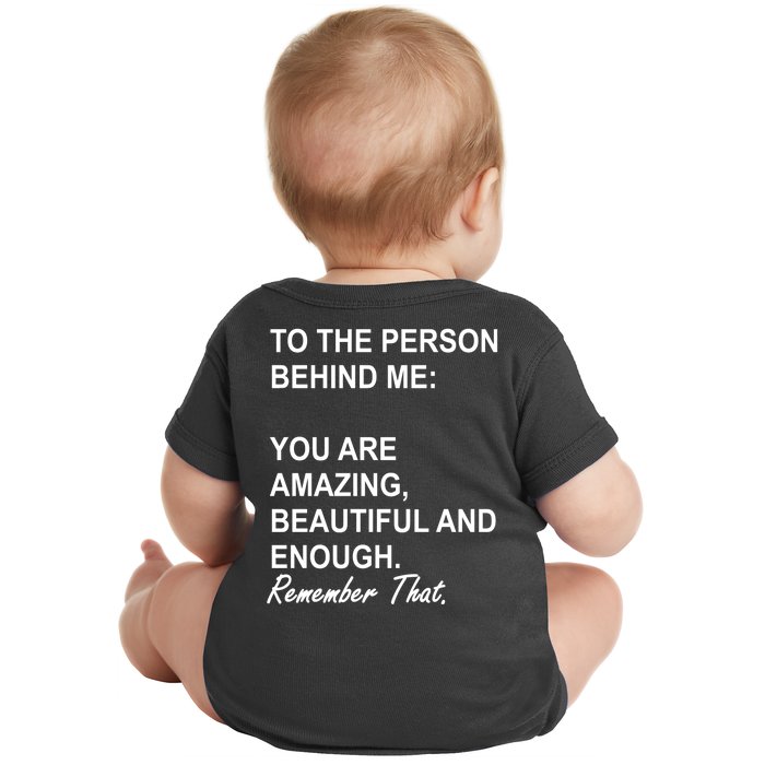 To The Person Behind Me You Are Amazing Beautiful Front & Back Front & Back Baby Bodysuit