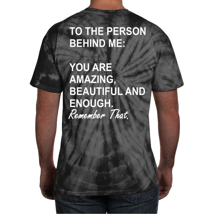 To The Person Behind Me You Are Amazing Beautiful Front & Back Front & Back Tie-Dye T-Shirt