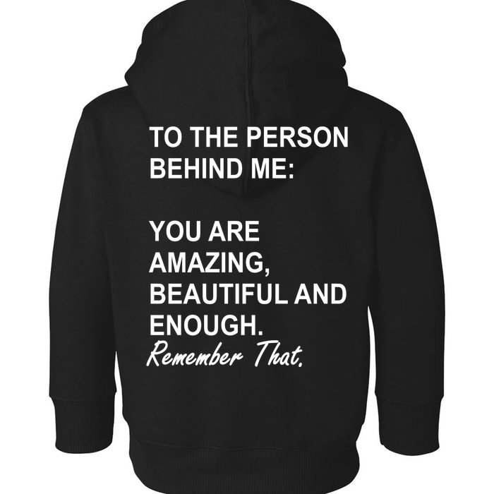 To The Person Behind Me You Are Amazing Beautiful Front & Back Front & Back Toddler Hoodie