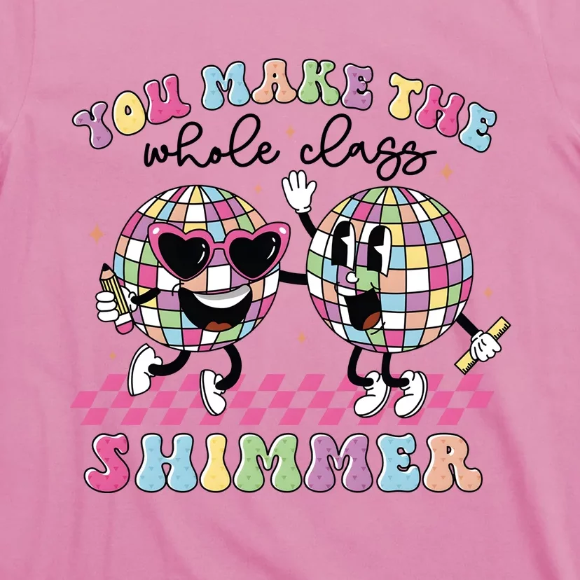 You Make The Whole Class Shimmer Teacher T-Shirt