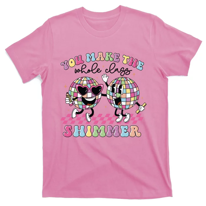 You Make The Whole Class Shimmer Teacher T-Shirt