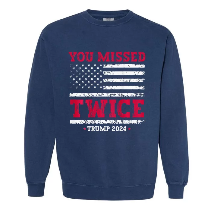 You Missed Twice Trump Assassination Attempt Garment-Dyed Sweatshirt