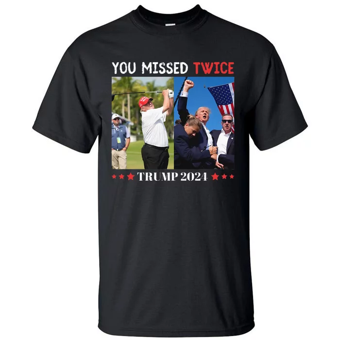 You Missed Twice Trump Florida Trump 2024 Tall T-Shirt