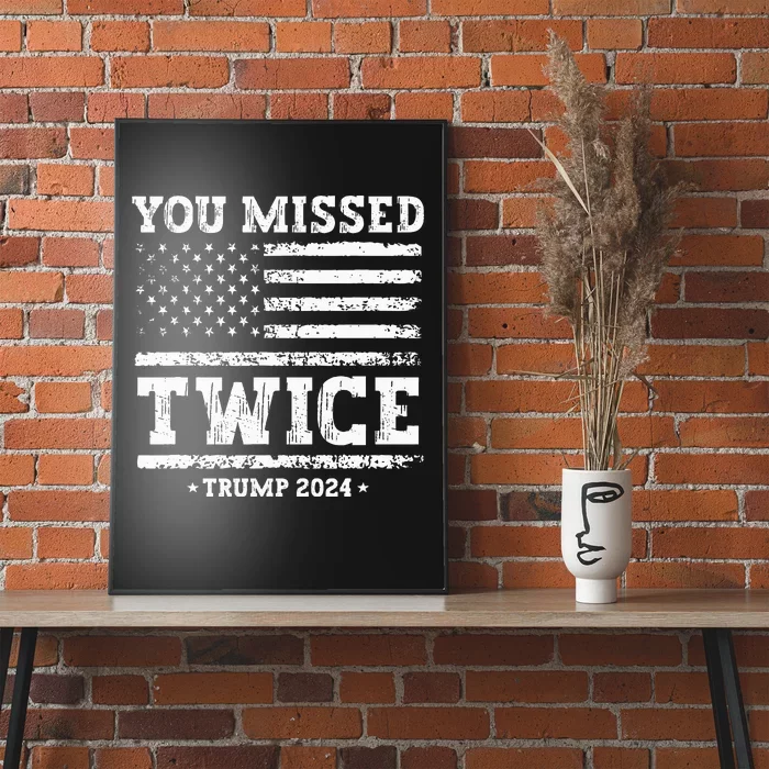 You Missed Twice Trump 2024 American Flag Poster