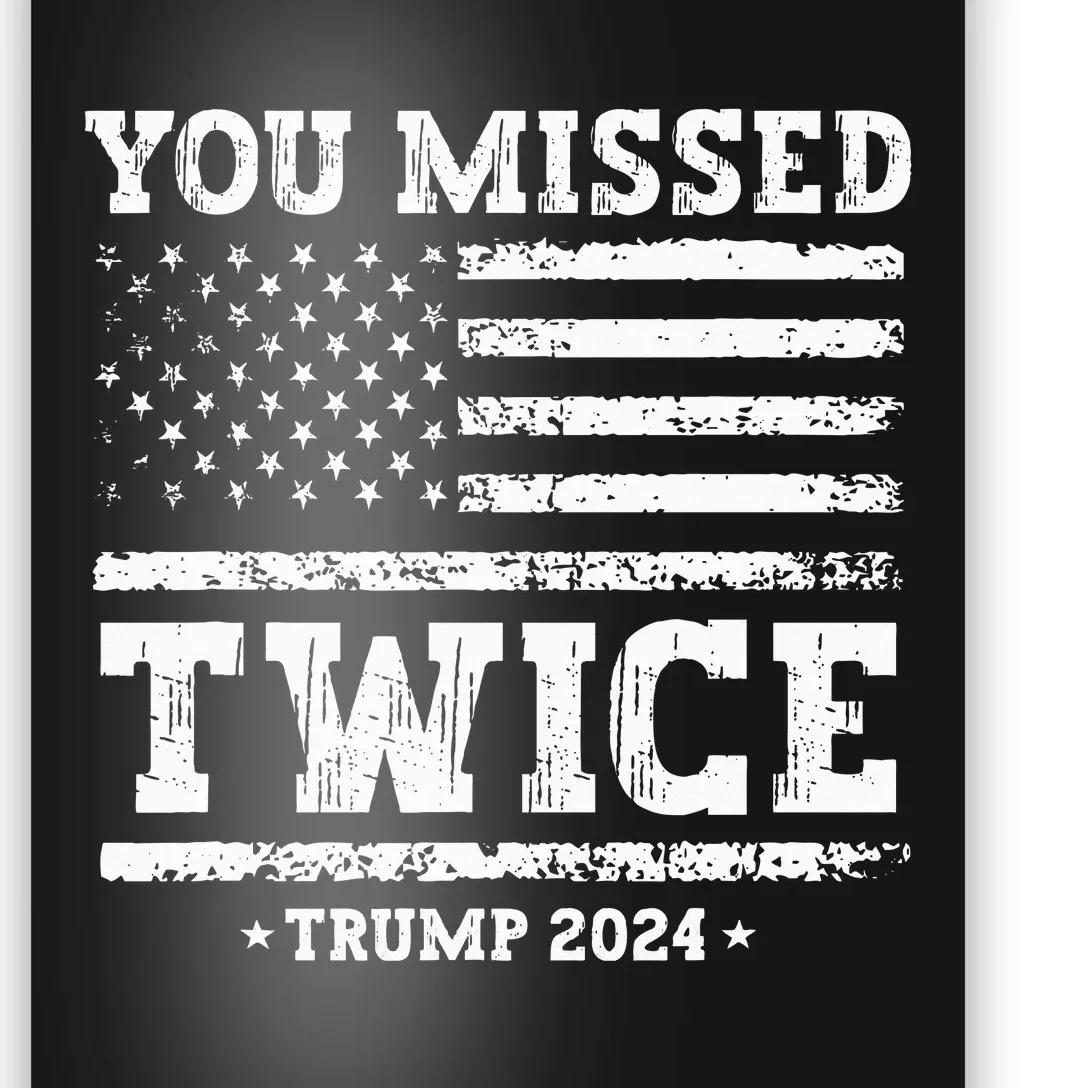 You Missed Twice Trump 2024 American Flag Poster