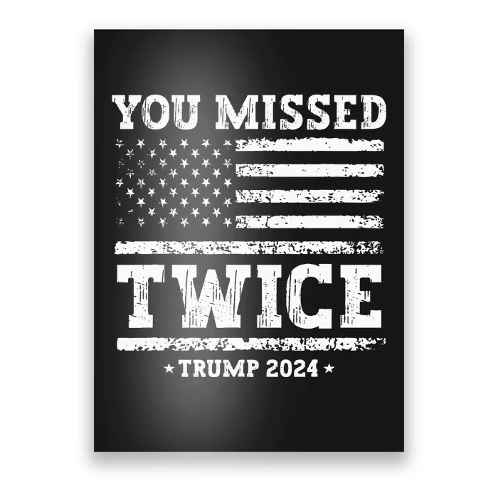 You Missed Twice Trump 2024 American Flag Poster