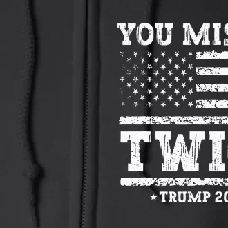 You Missed Twice Trump 2024 American Flag Full Zip Hoodie