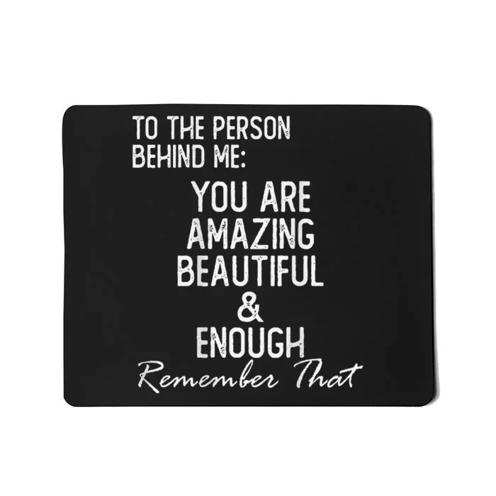 You Matter To The Person Behind Me You Are Amazing Mousepad