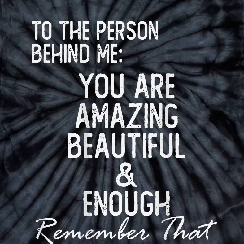 You Matter To The Person Behind Me You Are Amazing Tie-Dye T-Shirt